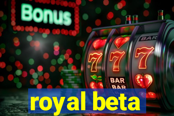 royal beta