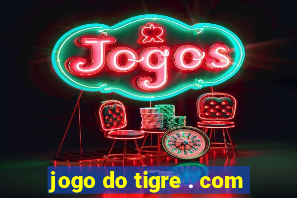 jogo do tigre . com