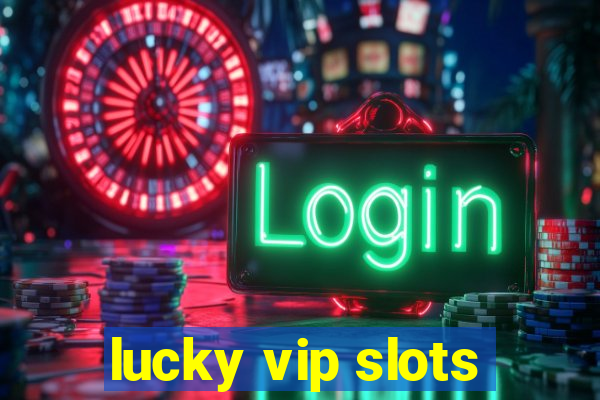 lucky vip slots