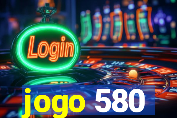 jogo 580