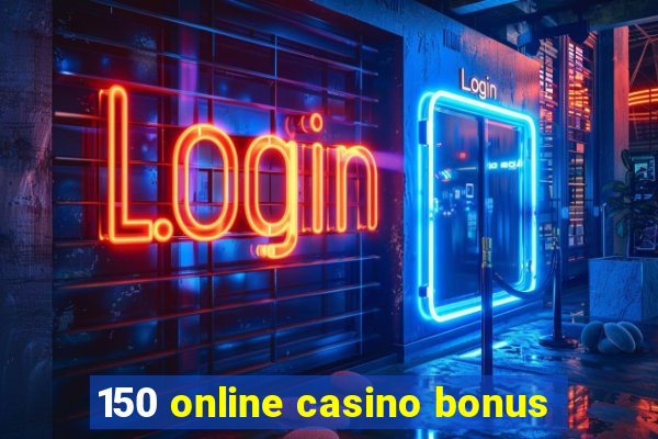 150 online casino bonus