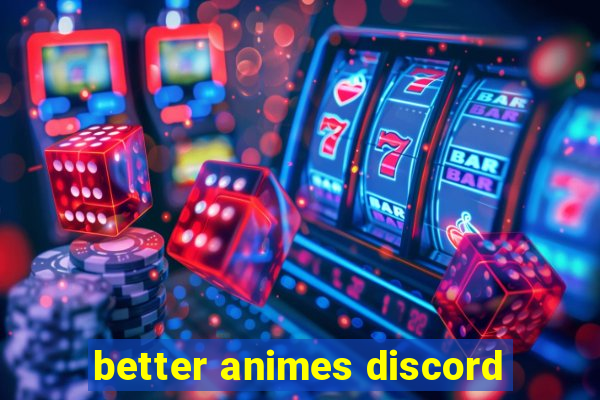 better animes discord