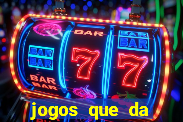 jogos que da dinheiro de vdd