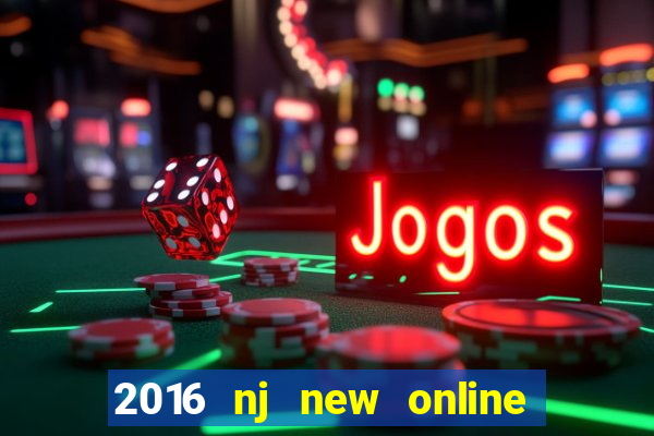 2016 nj new online casino games