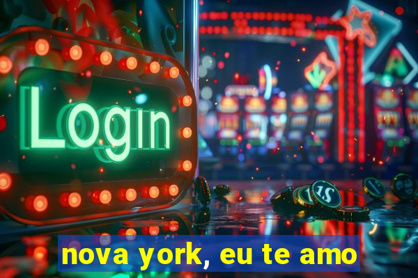 nova york, eu te amo