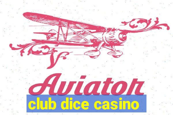 club dice casino