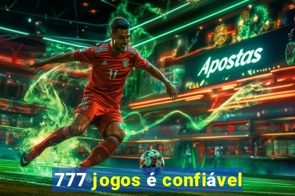 777 jogos é confiável