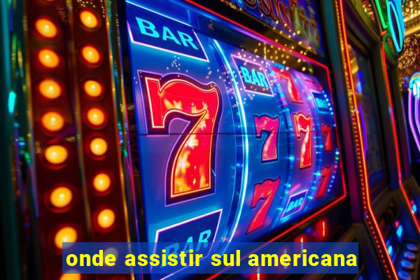 onde assistir sul americana