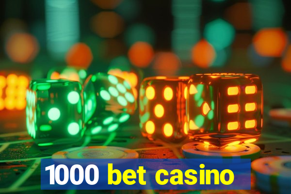 1000 bet casino