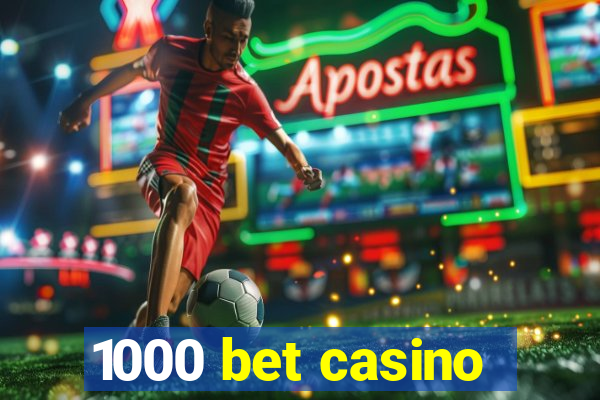 1000 bet casino