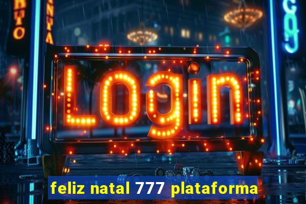 feliz natal 777 plataforma