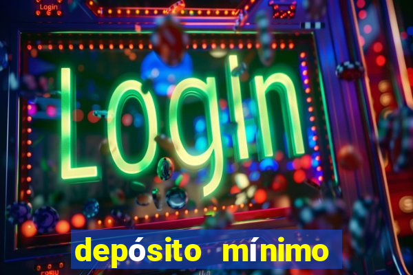 depósito mínimo de 5 reais