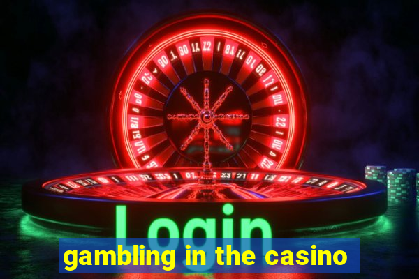 gambling in the casino