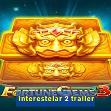 interestelar 2 trailer