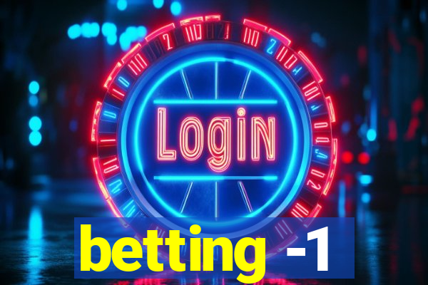 betting -1