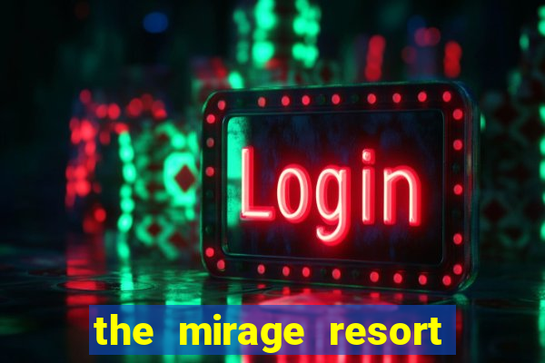 the mirage resort and casino las vegas