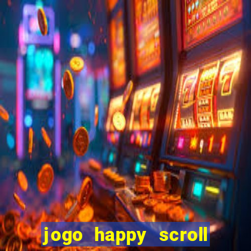 jogo happy scroll slot paga mesmo