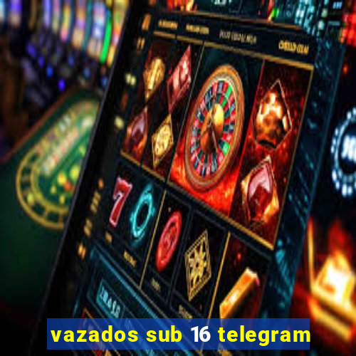 vazados sub 16 telegram