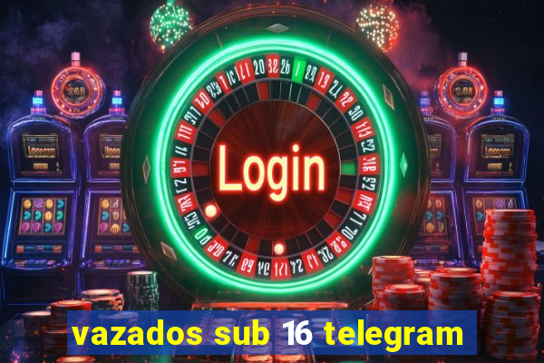 vazados sub 16 telegram