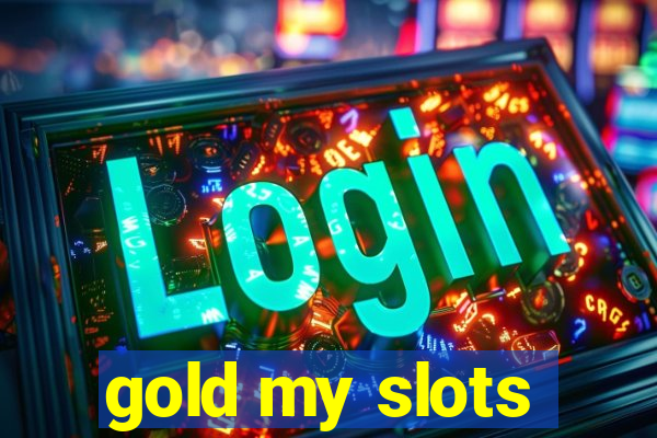 gold my slots