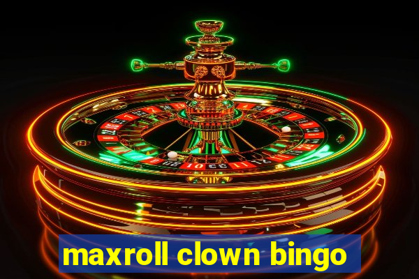 maxroll clown bingo