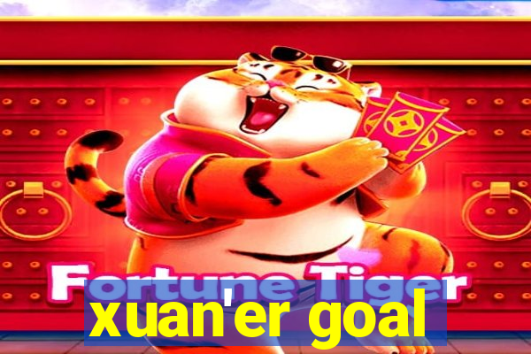 xuan'er goal