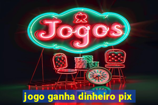 jogo ganha dinheiro pix