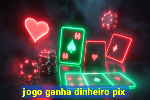 jogo ganha dinheiro pix