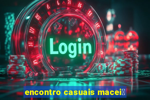 encontro casuais macei贸