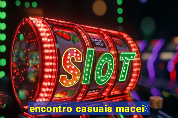 encontro casuais macei贸