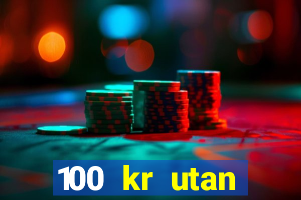 100 kr utan ins?ttning casino