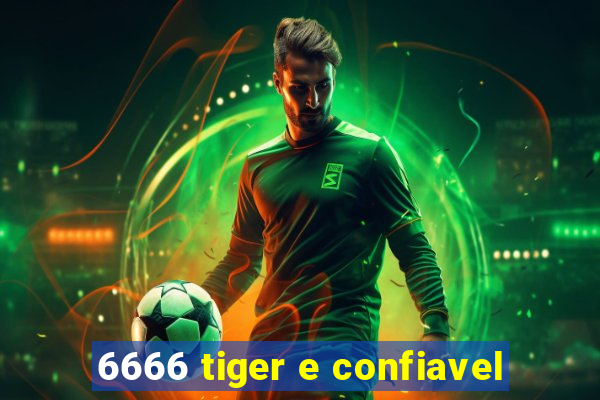 6666 tiger e confiavel