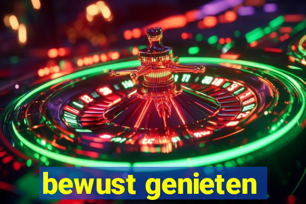 bewust genieten