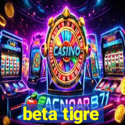 beta tigre