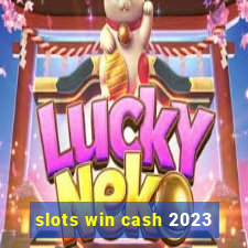 slots win cash 2023