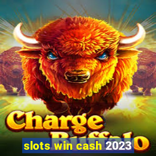 slots win cash 2023