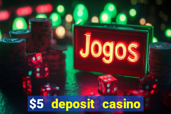 $5 deposit casino free spins