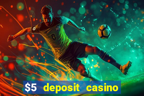 $5 deposit casino free spins