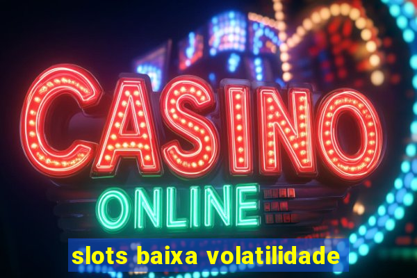 slots baixa volatilidade