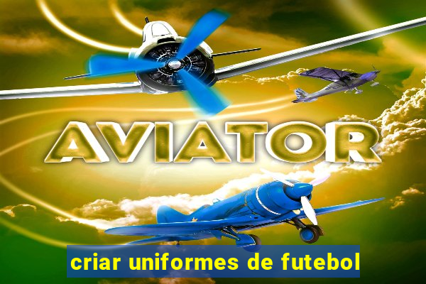 criar uniformes de futebol