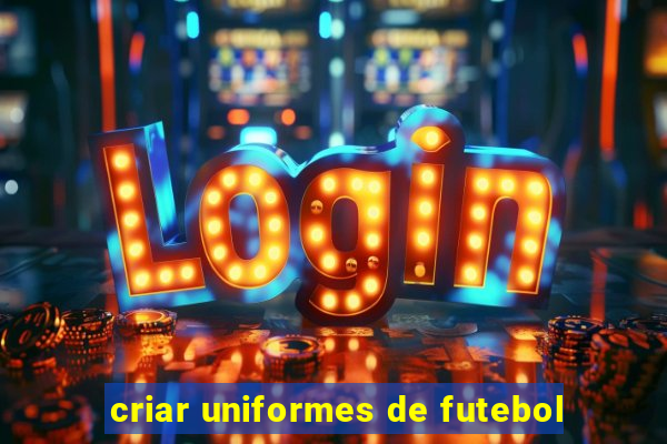 criar uniformes de futebol