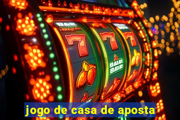 jogo de casa de aposta