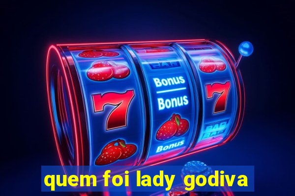 quem foi lady godiva