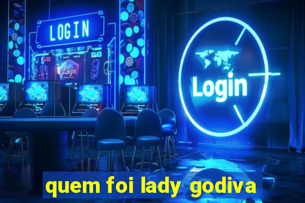 quem foi lady godiva