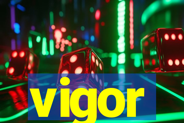 vigor