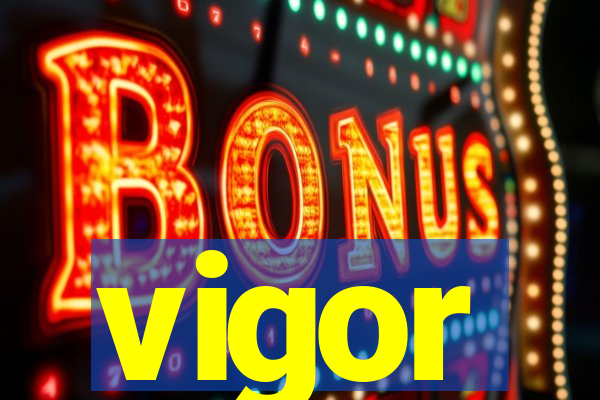 vigor