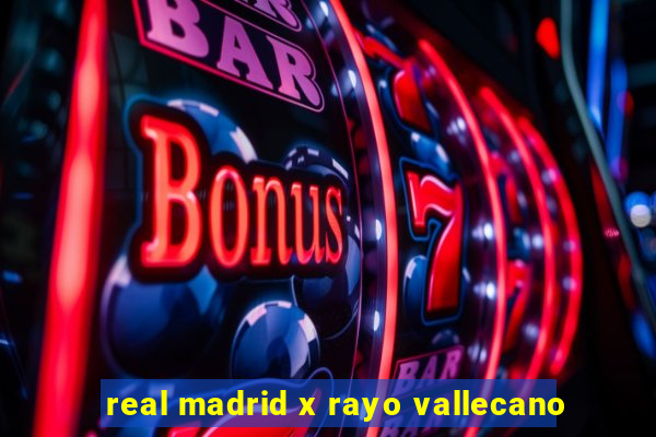 real madrid x rayo vallecano