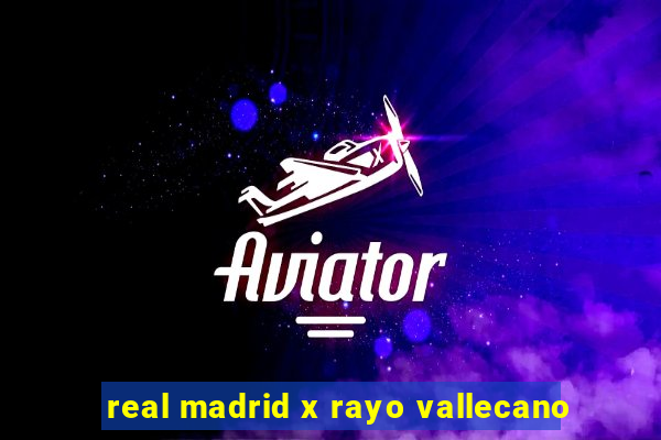 real madrid x rayo vallecano