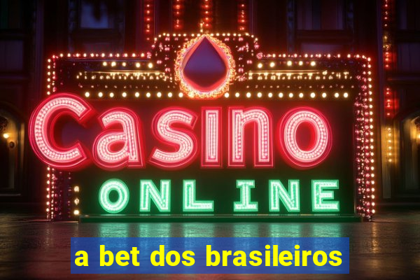 a bet dos brasileiros