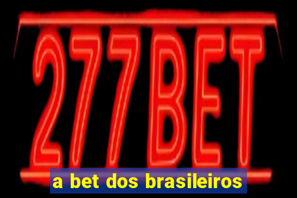 a bet dos brasileiros